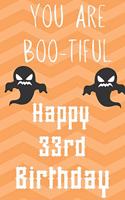 you Are Boo-Tiful Happy 33rd Birthday: Funny 33rd Birthday Gift Boo-Tiful Pun Journal / Notebook / Diary (6 x 9 - 110 Blank Lined Pages)