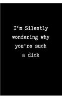 I'm Silently Wondering Why You're Such a Dick
