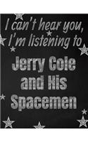 I can't hear you, I'm listening to Jerry Cole and His Spacemen creative writing lined notebook