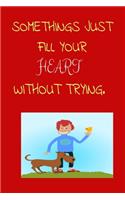 Somethings Just Fill Your Heart Without Trying