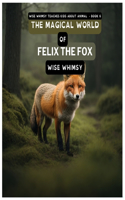 The Magical World of Felix the Fox: (6 Wise Whimsy Teaches Kids about Animals)