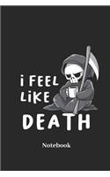 I Feel Like Death Notebook: Lined Journal for Grim Reaper, Coffee and Espresso Fans - Paperback, Diary Gift for Men, Women and Children