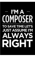I'm a Composer, to Save Time Let's Just Assume I'm Always Right: Blank Lined Novelty Office Humor Themed Notebook to Write In: With a Wide Rule Interior