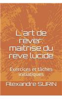 L'Art de Rêver: Maîtrise Du Rêve Lucide: Exercices Et Tâches Initiatiques(Le Livre de Noé)