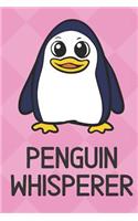 Penguin Whisperer: Cute Funny Colorful Animal Whisper Journal Notebook For Girls and Boys of All Ages. Great Surprise Present for School, Birthday, Anniversary, Christ