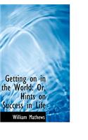 Getting on in the World: Or, Hints on Success in Life