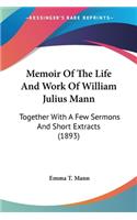 Memoir Of The Life And Work Of William Julius Mann