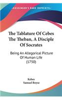 The Tablature Of Cebes The Theban, A Disciple Of Socrates