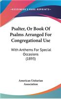 Psalter, or Book of Psalms Arranged for Congregational Use