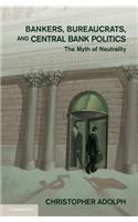 Bankers, Bureaucrats, and Central Bank Politics