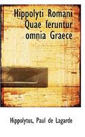 Hippolyti Romani Quae Feruntur Omnia Graece