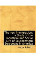 The New Immigration; A Study of the Industrial and Social Life of Southeastern Europeans in America