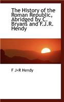 The History of the Roman Republic, Abridged by C. Bryans and F.J.R. Hendy
