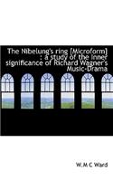 The Nibelung's Ring [Microform]: A Study of the Inner Significance of Richard Wagner's Music-Drama