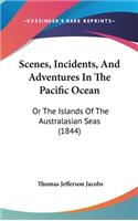 Scenes, Incidents, And Adventures In The Pacific Ocean