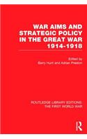 War Aims and Strategic Policy in the Great War 1914-1918 (RLE The First World War)