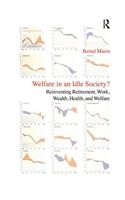 Welfare in an Idle Society?: Reinventing Retirement, Work, Wealth, Health and Welfare