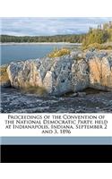 Proceedings of the Convention of the National Democratic Party, Held at Indianapolis, Indiana, September 2 and 3, 1896