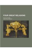 Four Great Religions; Four Lectures