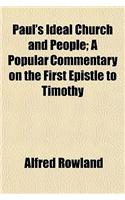 Paul's Ideal Church and People; A Popular Commentary on the First Epistle to Timothy