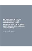 An Assessment of the Consequences and Preparations for a Catastrophic California Earthquake; Findings and Actions Taken