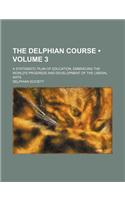 The Delphian Course (Volume 3); A Systematic Plan of Education, Embracing the World's Progress and Development of the Liberal Arts