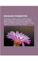 Boisson Fermentee: Sake, Cidre, Hydromel, Kombucha, Kefir, Cidre Du Quebec, Biere de Mil, Cidre de Glace, Vin de Palme, Biere de Banane,