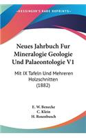 Neues Jahrbuch Fur Mineralogie Geologie Und Palaeontologie V1: Mit IX Tafeln Und Mehreren Holzschnitten (1882)