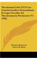 Theodosiani Libri XVI Cvm Constitvtionibvs Sirmondianis Et Leges Novellae Ad Theodosianvm Pertinentes V2 (1905)