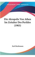 Die Akropolis Von Athen Im Zeitalter Des Perikles (1903)