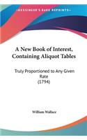 A New Book of Interest, Containing Aliquot Tables: Truly Proportioned to Any Given Rate (1794)