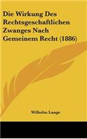 Die Wirkung Des Rechtsgeschaftlichen Zwanges Nach Gemeinem Recht (1886)