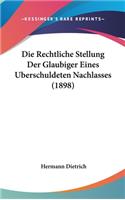 Die Rechtliche Stellung Der Glaubiger Eines Uberschuldeten Nachlasses (1898)