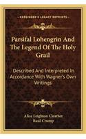Parsifal Lohengrin And The Legend Of The Holy Grail