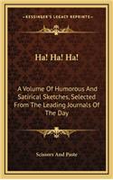 Ha! Ha! Ha!: A Volume of Humorous and Satirical Sketches, Selected from the Leading Journals of the Day