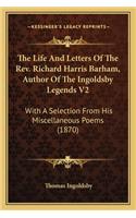 The Life And Letters Of The Rev. Richard Harris Barham, Author Of The Ingoldsby Legends V2: With A Selection From His Miscellaneous Poems (1870)(English)