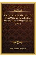 The Devotion To The Heart Of Jesus With An Introduction On The History Of Jansenism (1867)