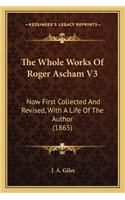 The Whole Works Of Roger Ascham V3: Now First Collected And Revised, With A Life Of The Author (1865)(English)