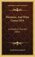 Flirtation, And What Comes Of It