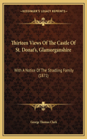 Thirteen Views Of The Castle Of St. Donat's, Glamorganshire: With A Notice Of The Stradling Family (1871)