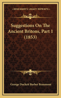 Suggestions On The Ancient Britons, Part 1 (1853)
