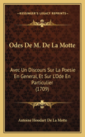 Odes De M. De La Motte: Avec Un Discours Sur La Poesie En General, Et Sur L'Ode En Particulier (1709)(French)