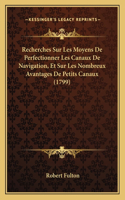 Recherches Sur Les Moyens De Perfectionner Les Canaux De Navigation, Et Sur Les Nombreux Avantages De Petits Canaux (1799)