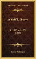 A Visit To Greece: In 1823 And 1824 (1825)(English)