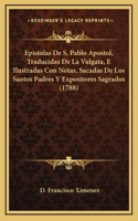 Epistolas De S. Pablo Apostol, Traducidas De La Vulgata, E Ilustradas Con Notas, Sacadas De Los Santos Padres Y Expositores Sagrados (1788)