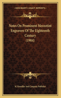 Notes On Prominent Mezzotint Engravers Of The Eighteenth Century (1904)