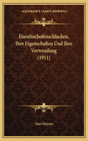 Eisenhochofenschlacken, Ihre Eigenschaften Und Ihre Verwendung (1911)