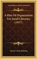 A Plan Of Organization For Small Libraries (1917)
