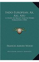 Indo-European, Ax, Axi, Axu: A Study In Ablaut And In Word Formation (1905)