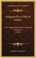 Antiquites De La Ville De Saintes